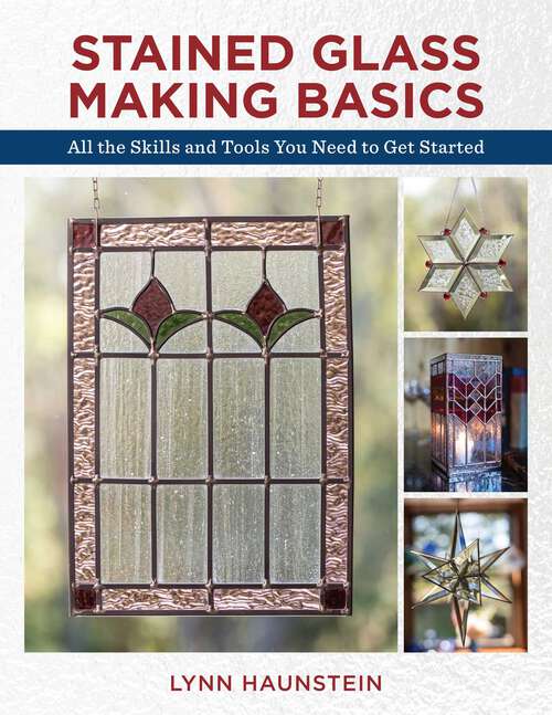 Book cover of Stained Glass Making Basics: All the Skills and Tools You Need to Get Started