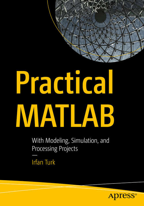 Book cover of Practical MATLAB: With Modeling, Simulation, and Processing Projects (1st ed.)