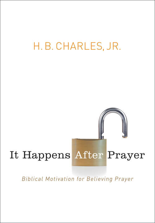 Book cover of It Happens After Prayer: Biblical Motivation for Believing Prayer (New Edition)