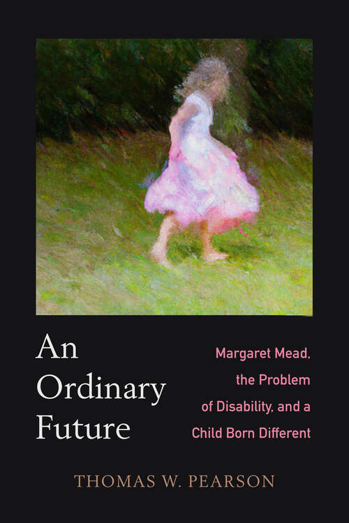 Book cover of An Ordinary Future: Margaret Mead, the Problem of Disability, and a Child Born Different