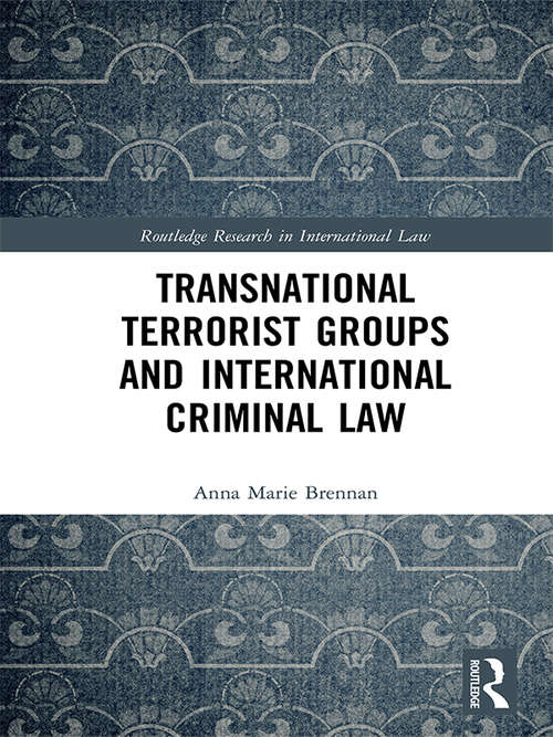 Transnational Terrorist Groups and International Criminal Law (Routledge Research in International Law)