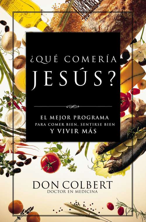 Book cover of ¿Qué comería Jesús?: El programa vital para comer bien, sentirse bien, y vivir más