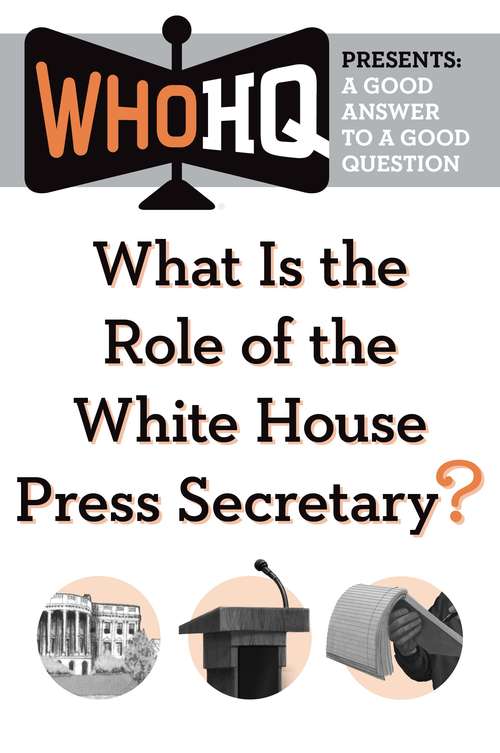 What Is the Role of the White House Press Secretary?: A Good Answer to a Good Question