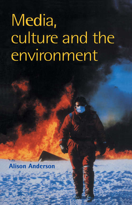 Media, Culture And The Environment (Communications, Media And Culture Ser.)