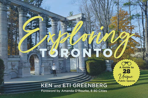 Book cover of Exploring Toronto: A Guide to 28 Unique Public Spaces