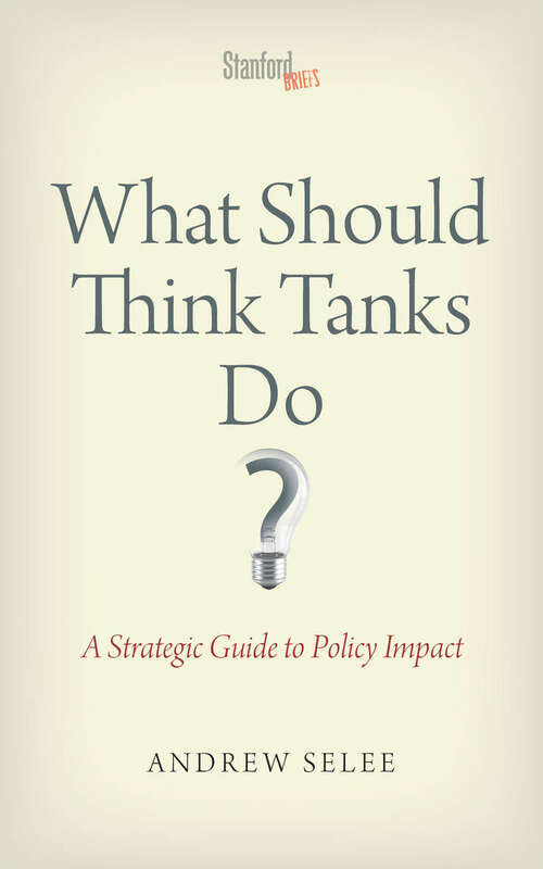 Book cover of What Should Think Tanks Do? A Strategic Guide to Policy Impact
