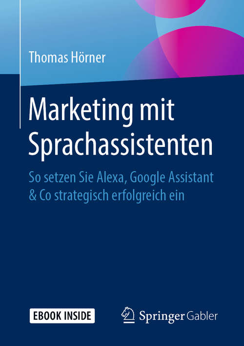 Book cover of Marketing mit Sprachassistenten: So setzen Sie Alexa, Google Assistant & Co strategisch erfolgreich ein (1. Aufl. 2019)