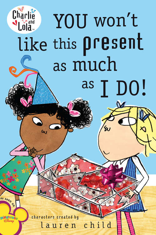 Book cover of You Won't Like This Present as Much as I Do! (Charlie and Lola)
