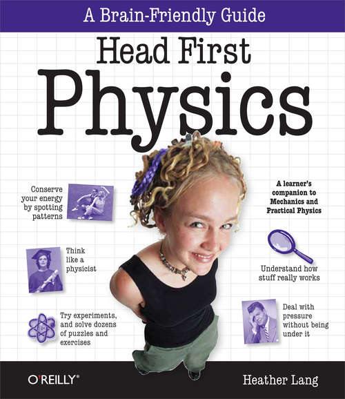 Book cover of Head First Physics: A learner's companion to mechanics and practical physics (AP Physics B - Advanced Placement) (Head First)