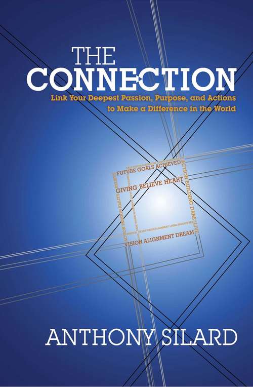 Book cover of The Connection: Link Your Deepest Passion, Purpose, and Actions to Make a Difference in the World