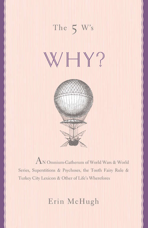 Book cover of The 5 W's: An Omnium-Gatherum of World Wars & World Series, Superstitions & Psychoses, the Tooth Fairy Rule & Turkey City Lexicon & Other of Life's Wherefores (The 5 W's Series)