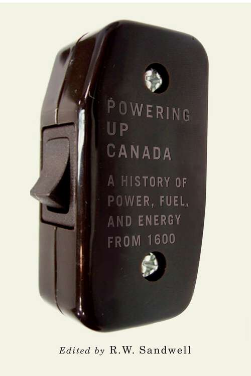 Book cover of Powering Up Canada: A Short History of Power, Fuel, and Energy from 1600