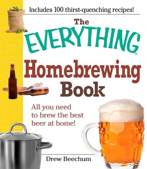Book cover of The Everything Homebrewing Book: All you need to brew the best beer at home!