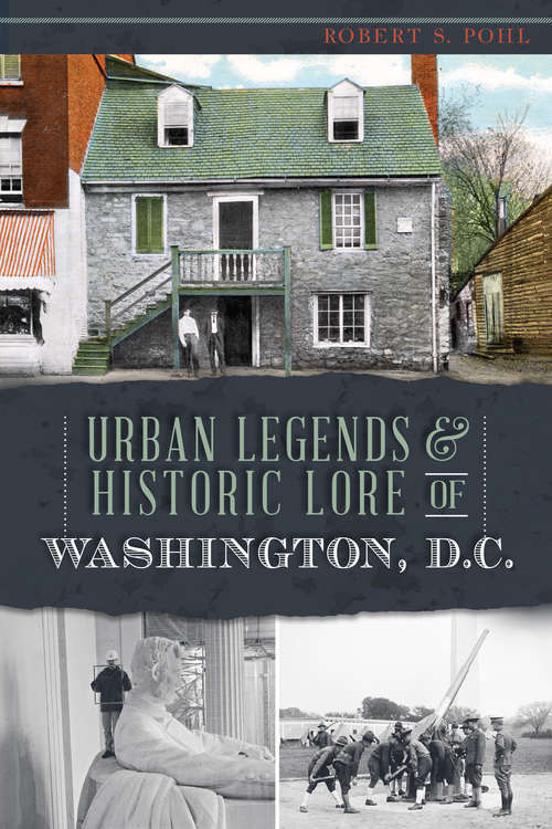 Book cover of Urban Legends & Historic Lore of Washington, D.C.