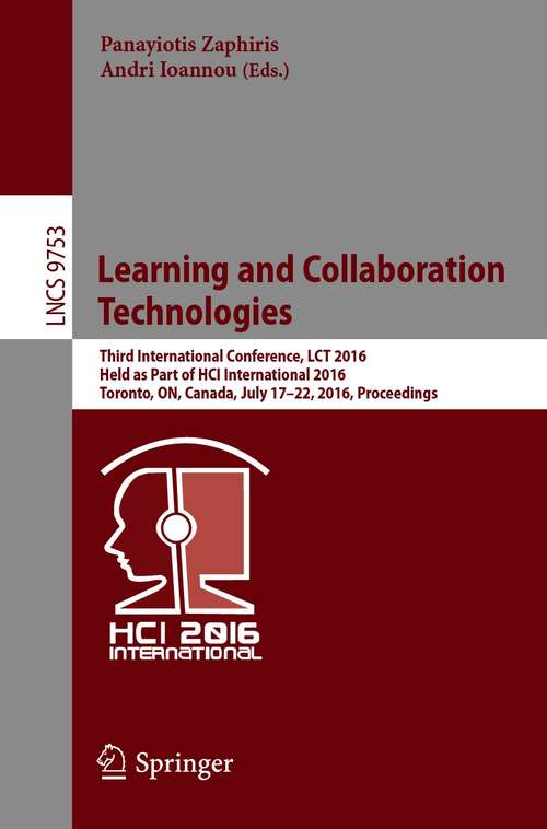 Learning and Collaboration Technologies: Third International Conference, LCT 2016, Held as Part of HCI International 2016, Toronto, ON, Canada, July 17-22, 2016, Proceedings (Lecture Notes in Computer Science #9753)