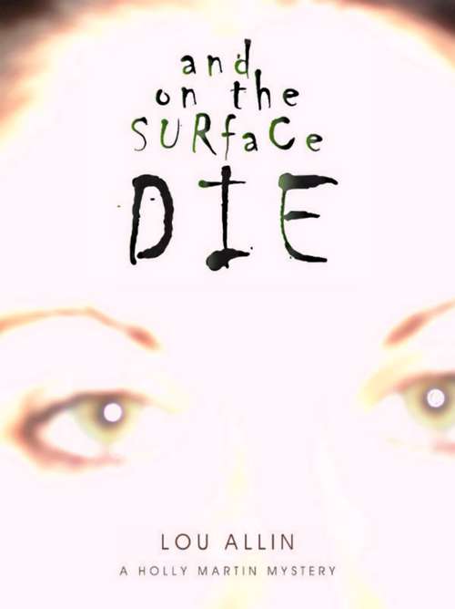 Book cover of And on the Surface Die: A Holly Martin Mystery