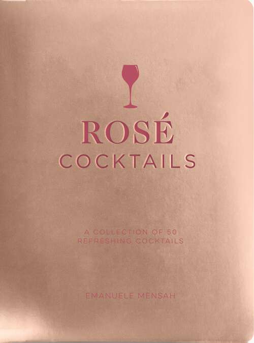 Book cover of Rosé Cocktails: A Collection of Classic and Modern Rose Cocktails
