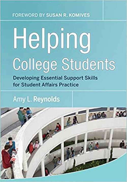 Helping College Students: Developing Essential Support Skills for Student Affairs Practice