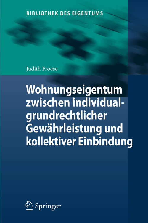 Book cover of Wohnungseigentum zwischen individualgrundrechtlicher Gewährleistung und kollektiver Einbindung