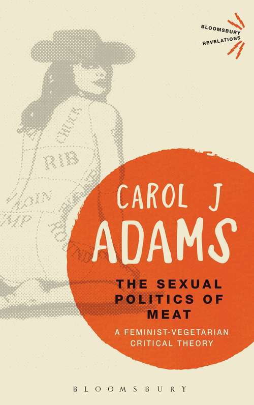 Book cover of The Sexual Politics of Meat: A Feminist-Vegetarian Critical Theory