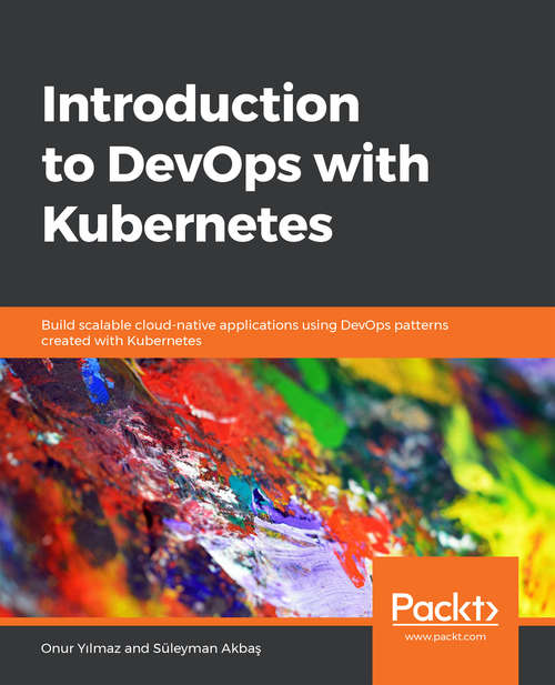 Book cover of Introduction to DevOps with Kubernetes: Build scalable cloud-native applications using DevOps patterns created with Kubernetes