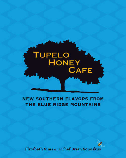 Tupelo Honey Cafe: New Southern Flavors from the Blue Ridge Mountains (Tupelo Honey Café Ser. #2)