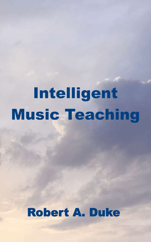 Book cover of Intelligent Music Teaching: Essays on the Core Principles of Effective Instruction