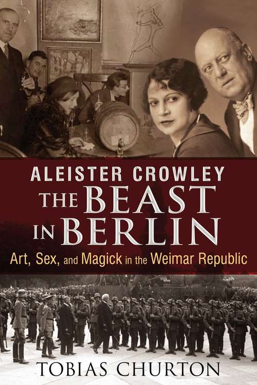 Book cover of Aleister Crowley: Art, Sex, and Magick in the Weimar Republic