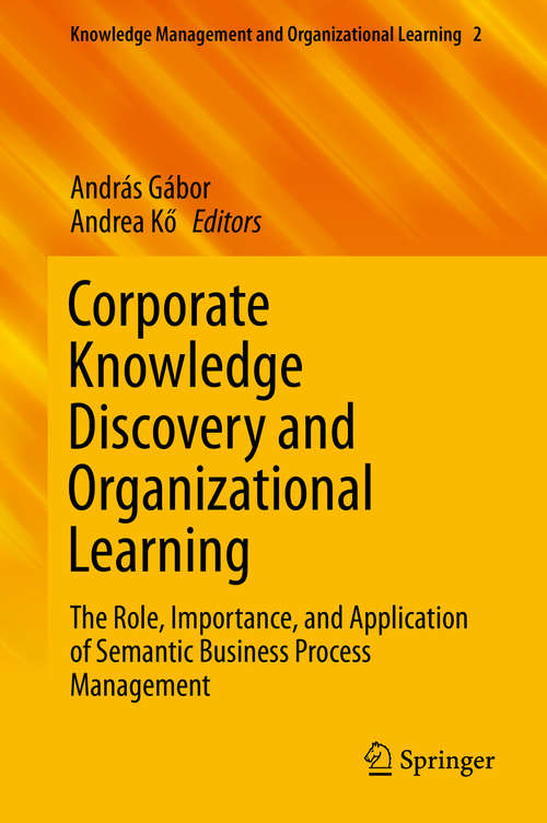Corporate Knowledge Discovery and Organizational Learning: The Role, Importance, and Application of Semantic Business Process Management (Knowledge Management and Organizational Learning #2)