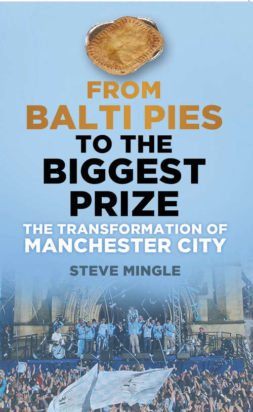 Book cover of From Balti Pies to the Biggest Prize: The Transformation of Manchester City