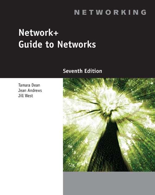 CompTIA Network+ Guide to Networks, Seventh Edition