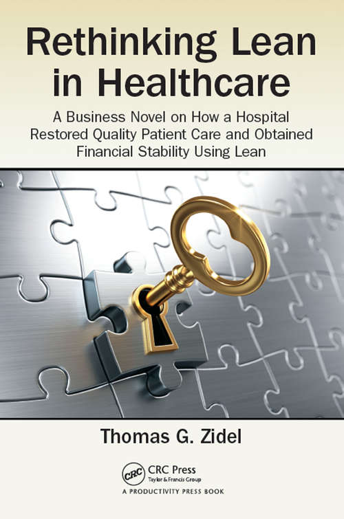 Rethinking Lean in Healthcare: A Business Novel on How a Hospital Restored Quality Patient Care and Obtained Financial Stability Using Lean