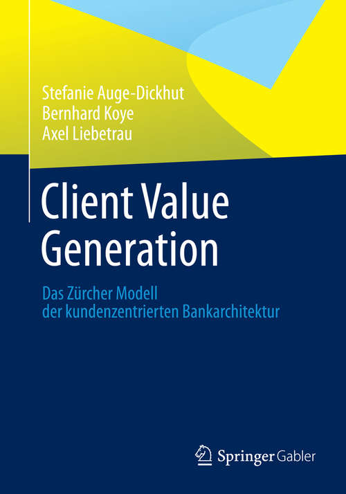 Book cover of Client Value Generation: Das Zürcher Modell der kundenzentrierten Bankarchitektur (Management for Professionals)