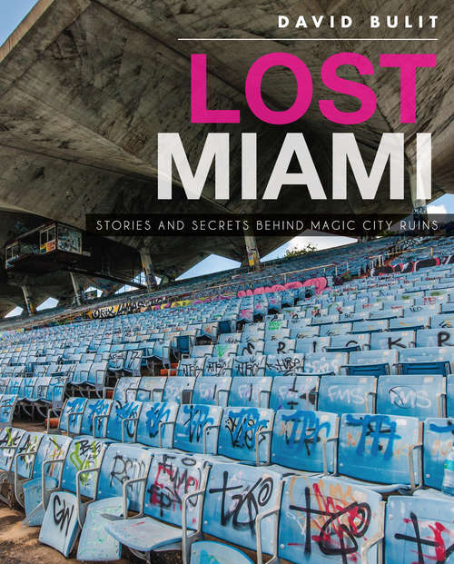 Book cover of Lost Miami: Stories and Secrets Behind Magic City Ruins