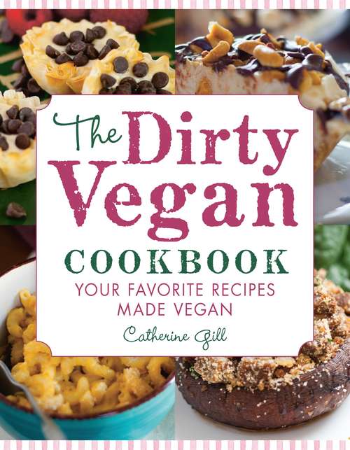 Book cover of The Dirty Vegan Cookbook: Your Favorite Recipes Made Vegan - Includes Over 100 Recipes