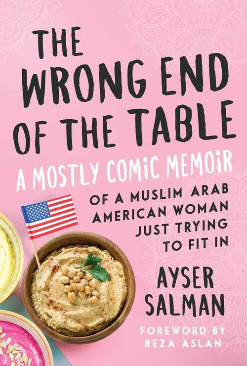 Book cover of The Wrong End of the Table: A Mostly Comic Memoir of a Muslim Arab American Woman Just Trying to Fit in