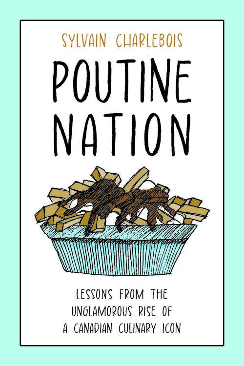 Book cover of Poutine Nation: Lessons from the Unglamorous Rise of a Canadian Culinary Icon