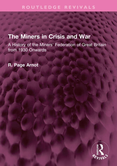Book cover of The Miners in Crisis and War: A History of the Miners' Federation of Great Britain from 1930 Onwards (Routledge Revivals)