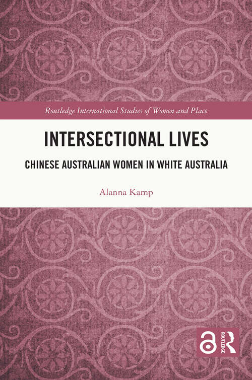 Book cover of Intersectional Lives: Chinese Australian Women in White Australia (Routledge International Studies of Women and Place)