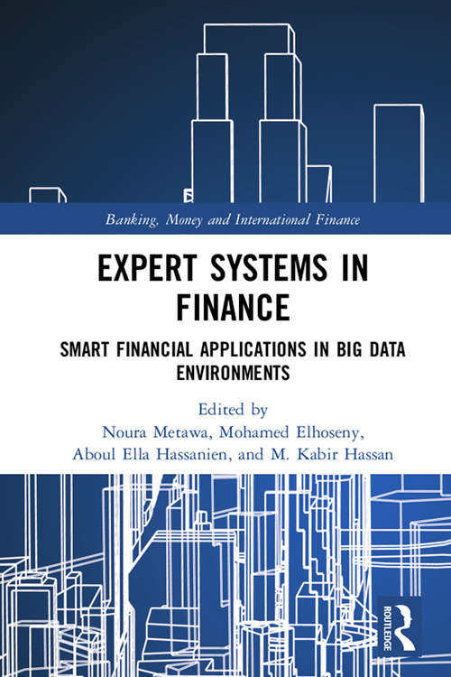 Expert Systems in Finance: Smart Financial Applications in Big Data Environments (Banking, Money and International Finance)