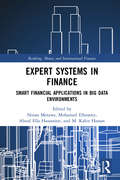 Expert Systems in Finance: Smart Financial Applications in Big Data Environments (Banking, Money and International Finance)