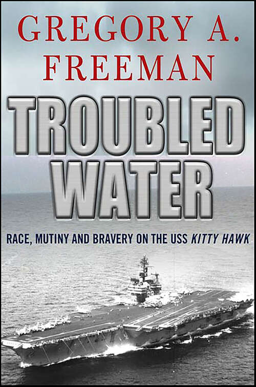 Book cover of Troubled Water: Race, Mutiny and Bravery on the USS Kitty Hawk