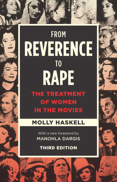 Book cover of From Reverence to Rape: The Treatment of Women in the Movies, Third Edition (3)