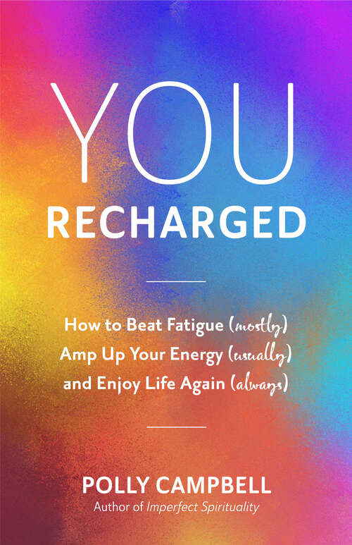 Book cover of You, Recharged: How to Beat Fatigue (Mostly), Amp Up Your Energy (Usually), and Enjoy Life Again (Always)