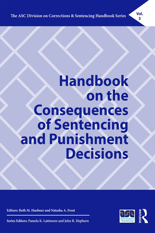 Book cover of Handbook on the Consequences of Sentencing and Punishment Decisions (The ASC Division on Corrections & Sentencing Handbook Series)