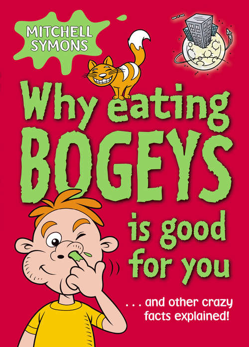 Book cover of Why Eating Bogeys is Good for You (Mitchell Symons' Trivia Books #2)