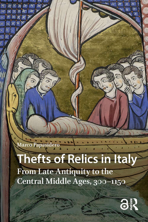 Book cover of Thefts of Relics in Italy: From Late Antiquity to the Central Middle Ages, 300–1150 (1) (Italy in Late Antiquity and the Early Middle Ages)