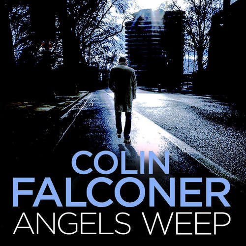 Book cover of Angels Weep: A twisted and gripping authentic London crime thriller from the bestselling author (Charlie George #3)