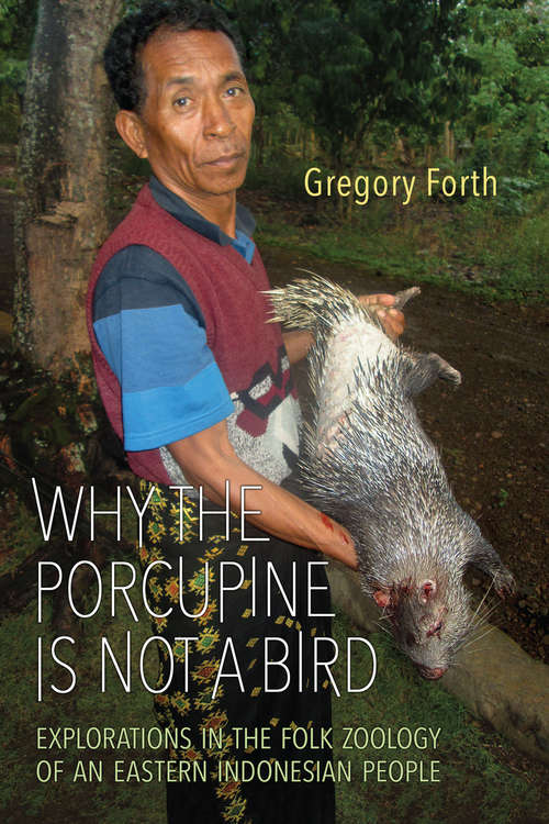 Book cover of Why the Porcupine is Not a Bird: Explorations in the Folk Zoology of an Eastern Indonesian People