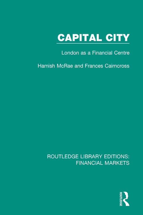 Capital City: London as a Financial Centre (Routledge Library Editions: Financial Markets #15)